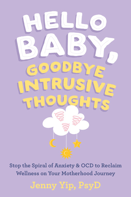 Book cover for Hello Baby, Goodbye Intrusive Thoughts: Stop the Spiral of Anxiety and Ocd to Reclaim Wellness on Your Motherhood Journey