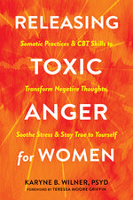 Book cover for Releasing Toxic Anger for Women: Somatic Practices and CBT Skills to Transform Negative Thoughts, Soothe Stress, and Stay True to Yourself