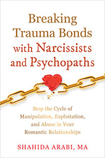Book cover for Breaking Trauma Bonds with Narcissists and Psychopaths: Stop the Cycle of Manipulation, Exploitation, and Abuse in Your Romantic Relationships