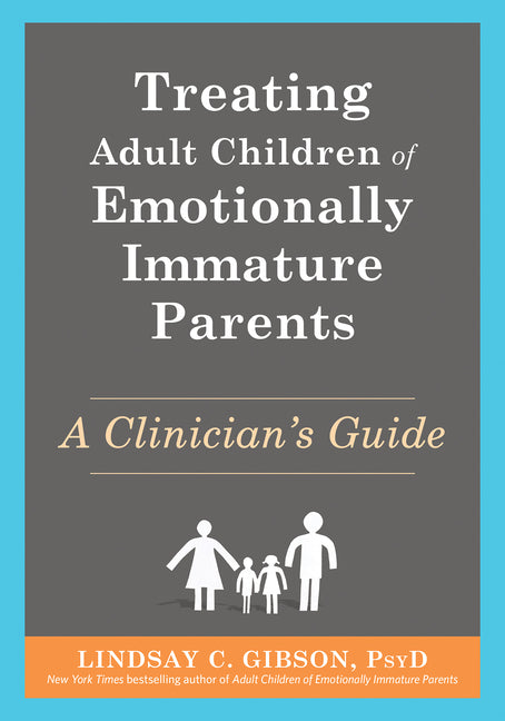 Book cover for Treating Adult Children of Emotionally Immature Parents: A Clinician's Guide