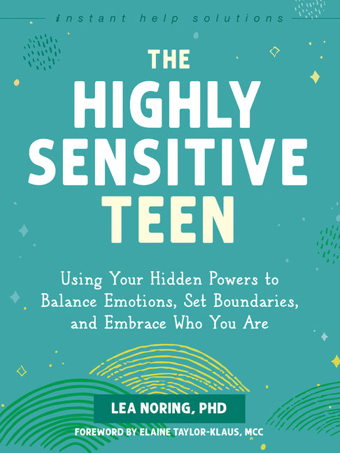 Book cover for Highly Sensitive Teen: Using Your Hidden Powers to Balance Emotions, Set Boundaries, and Embrace Who You Are