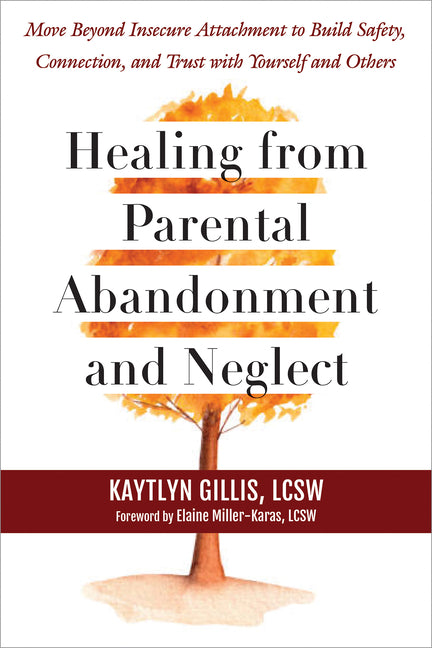 Book cover for Healing from Parental Abandonment and Neglect: Move Beyond Insecure Attachment to Build Safety, Connection, and Trust with Yourself and Others