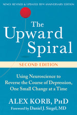 Book cover for Upward Spiral: Using Neuroscience to Reverse the Course of Depression, One Small Change at a Time