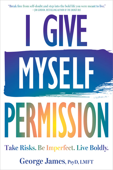 Book cover for I Give Myself Permission: Take Risks. Be Imperfect. Live Boldly.
