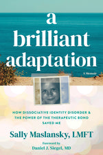 Book cover for Brilliant Adaptation: How Dissociative Identity Disorder and the Power of the Therapeutic Bond Saved Me