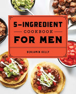Book cover for The 5-Ingredient Cookbook for Men: 115 Recipes for Men with Big Appetites and Little Time