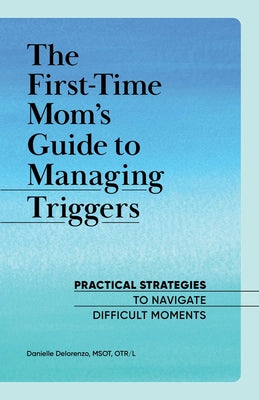 Book cover for The First-Time Mom's Guide to Managing Triggers: Practical Strategies to Navigate Difficult Moments