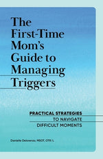 Book cover for The First-Time Mom's Guide to Managing Triggers: Practical Strategies to Navigate Difficult Moments