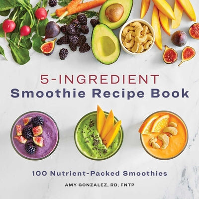 Book cover for 5-Ingredient Smoothie Recipe Book: 100 Nutrient-Packed Smoothies