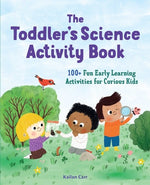 Book cover for The Toddler's Science Activity Book: 100+ Fun Early Learning Activities for Curious Kids