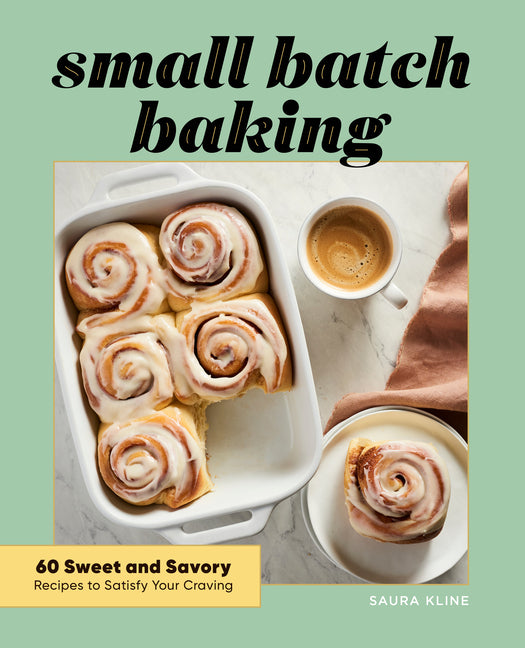 Book cover for Small Batch Baking: 60 Sweet and Savory Recipes to Satisfy Your Craving