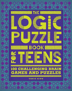 Book cover for The Logic Puzzle Book for Teens: 100 Challenging Brain Games and Puzzles