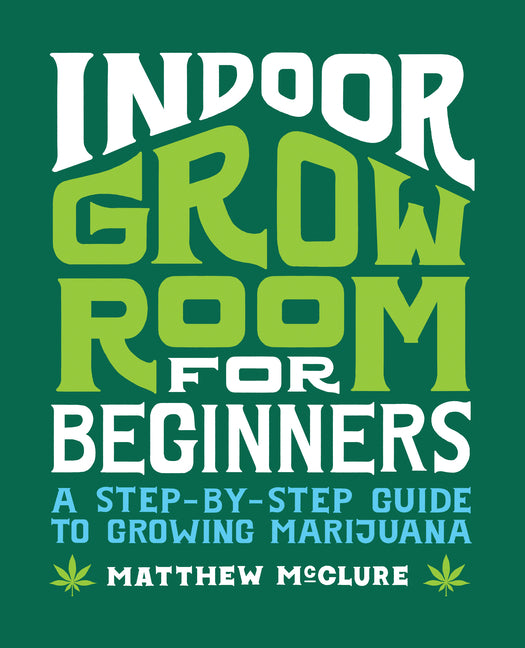 Book cover for Indoor Grow Room for Beginners: A Step-By-Step Guide to Growing Marijuana