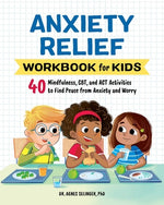 Book cover for Anxiety Relief Workbook for Kids: 40 Mindfulness, Cbt, and ACT Activities to Find Peace from Anxiety and Worry
