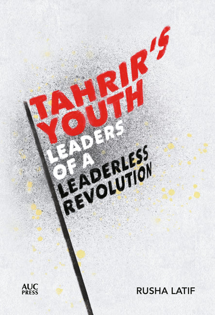 Book cover for Tahrir's Youth: Leaders of a Leaderless Revolution
