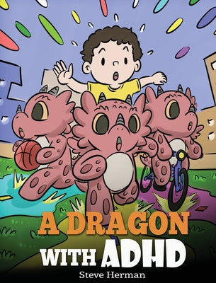 Book cover for A Dragon With ADHD: A Children's Story About ADHD. A Cute Book to Help Kids Get Organized, Focus, and Succeed.