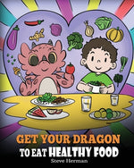 Book cover for Get Your Dragon To Eat Healthy Food: A Story About Nutrition and Healthy Food Choices