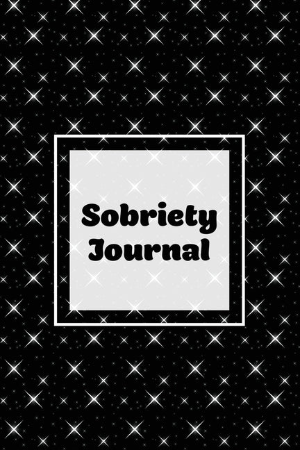 Book cover for Sobriety Journal: Addiction Recovery Notebook, Guided Daily Diary For Practical Reflection, Writing Thoughts, Gifts, Celebrate Being Sober, Book