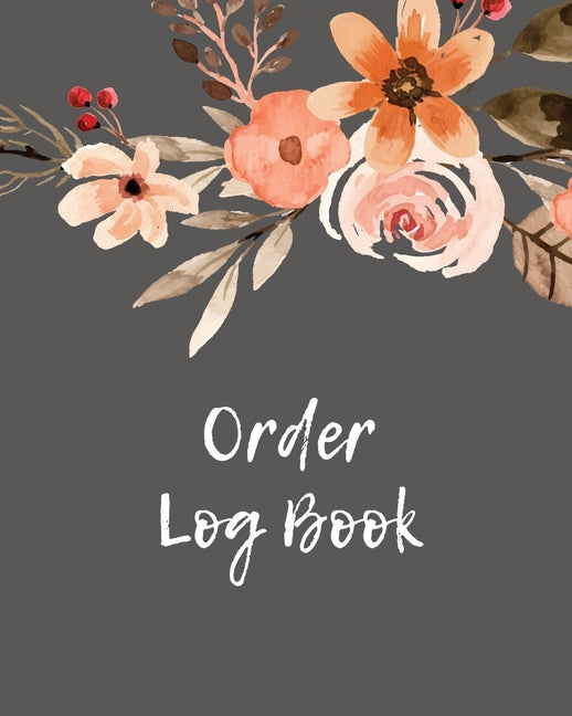 Book cover for Order Log Book: Order Log Book: Small Business Sales Tracker, Record and Keep Track of Daily Customer Sales, Journal