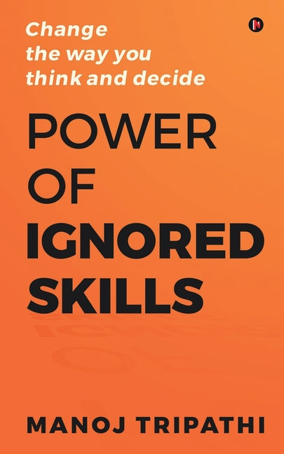 Book cover for Power of Ignored Skills: Change the way you think and decide