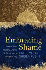 Book cover for Embracing Shame: How to Stop Resisting Shame and Turn It Into a Powerful Ally