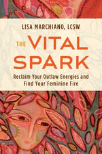 Book cover for The Vital Spark: Reclaim Your Outlaw Energies and Find Your Feminine Fire
