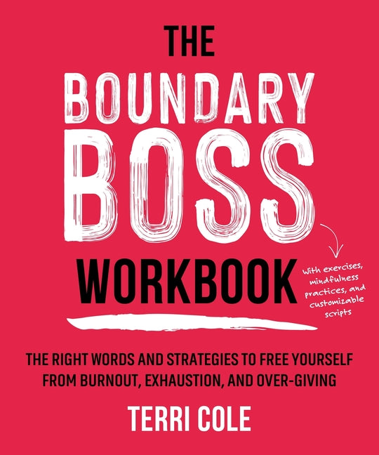 Book cover for The Boundary Boss Workbook: The Right Words and Strategies to Free Yourself from Burnout, Exhaustion, and Over-Giving