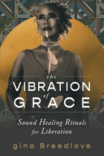 Book cover for The Vibration of Grace: Sound Healing Rituals for Liberation