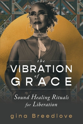 Book cover for The Vibration of Grace: Sound Healing Rituals for Liberation
