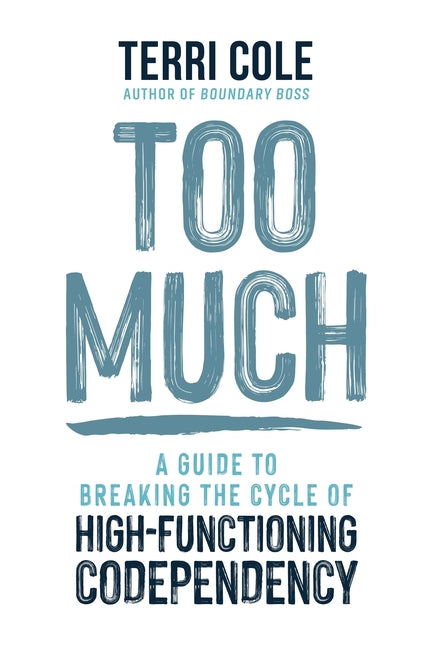Book cover for Too Much: A Guide to Breaking the Cycle of High-Functioning Codependency