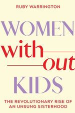 Book cover for Women Without Kids: The Revolutionary Rise of an Unsung Sisterhood