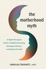 Book cover for Motherhood Myth: A Depth Therapist's Guide to Redefine Parenting, Reimagine Intimacy, and Reclaim the Self