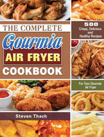 Book cover for Complete Gourmia Air Fryer Cookbook: 500 Crispy, Delicious and Healthy Recipes For Your Gourmia Air Fryer