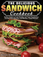 Book cover for Delicious Sandwich Cookbook: Perfect Guide to Cook Healthy and Tasty Sandwiches Everday with Effortless and Kitchen-Tested Recipes