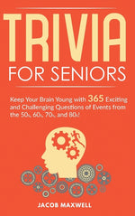 Book cover for Trivia for Seniors: Keep Your Brain Young with 365 Exciting and Challenging Questions of Events from the 50s, 60s, 70s, and 80s!
