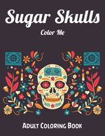 Book cover for Sugar Skulls Color Me Adult Coloring Book: Best Coloring Book with Beautiful Gothic Women, Fun Skull Designs and Easy Patterns for Relaxation
