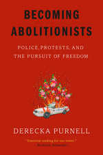 Book cover for Becoming Abolitionists: Police, Protests, and the Pursuit of Freedom
