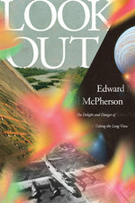 Book cover for Look Out: The Delight and Danger of Taking the Long View