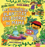 Book cover for Las Magníficas Plantitas Bailadoras de Mamá (Mamá's Magnificent Dancing Plantitas)