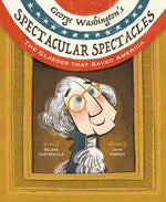 Book cover for George Washington's Spectacular Spectacles: The Glasses That Saved America