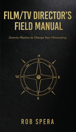 Book cover for Film/TV Director's Field Manual: Seventy Maxims to Change Your Filmmaking