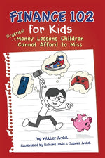 Book cover for Finance 102 for Kids: Practical Money Lessons Children Cannot Afford to Miss