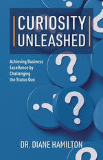 Book cover for Curiosity Unleashed: Achieving Business Excellence by Challenging the Status Quo