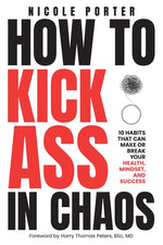 Book cover for How to Kick Ass in Chaos: 10 Habits That Will Make or Break Your Health, Mindset and Success