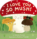 Book cover for I Love You So Mush!: A Mushroom Friends Story Book