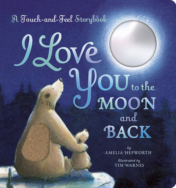 Book cover for I Love You to the Moon and Back: A Touch-And-Feel Book