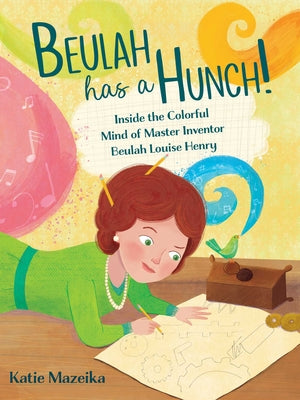 Book cover for Beulah Has a Hunch!: Inside the Colorful Mind of Master Inventor Beulah Louise Henry