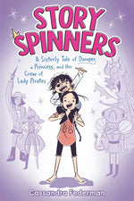 Book cover for Story Spinners: A Sisterly Tale of Danger, a Princess, and Her Crew of Lady Pirates