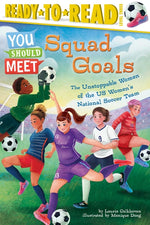 Book cover for Squad Goals: The Unstoppable Women of the Us Women's National Soccer Team (Ready-To-Read Level 3)