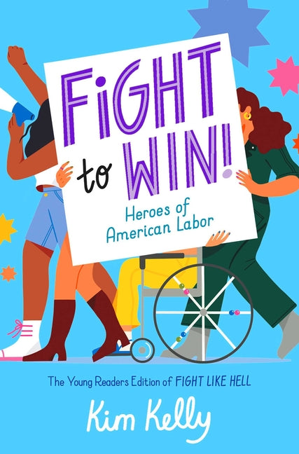 Book cover for Fight to Win!: Heroes of American Labor (the Young Readers Edition of Fight Like Hell)